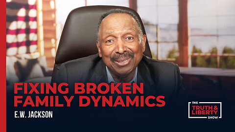 Fixing Broken Family Dynamics with E.W. Jackson on The Truth & Liberty Show