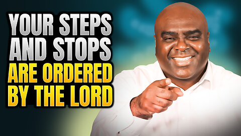 Your Steps and Stops are Ordered By the Lord - Morning Prayer