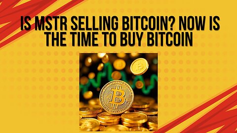 Is MSTR selling Bitcoin? + Now is a great time to buy Bitcoin