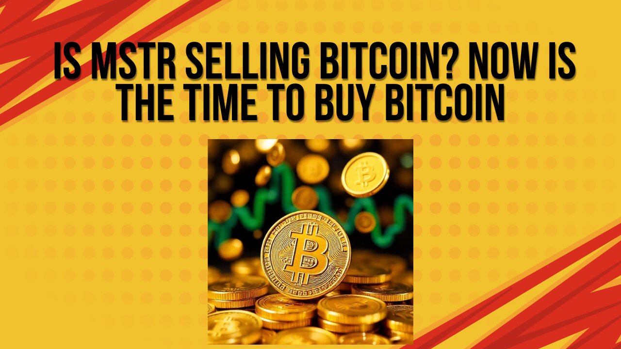Is MSTR selling Bitcoin? + Now is a great time to buy Bitcoin