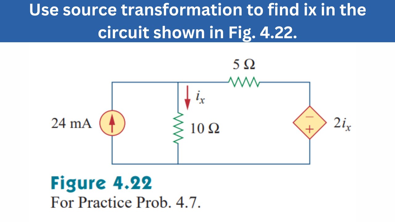 Practice Prob 4.7 | Use source transformation to find ix in the circuit shown | FEC 4th Edition