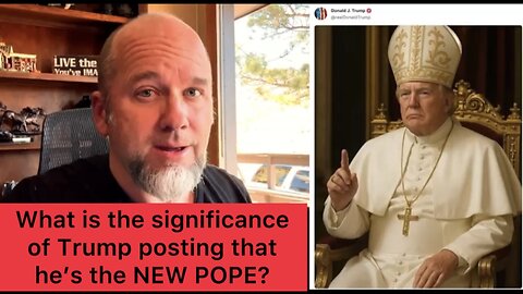What is the significance of Trump posting that he’s the NEW POPE?