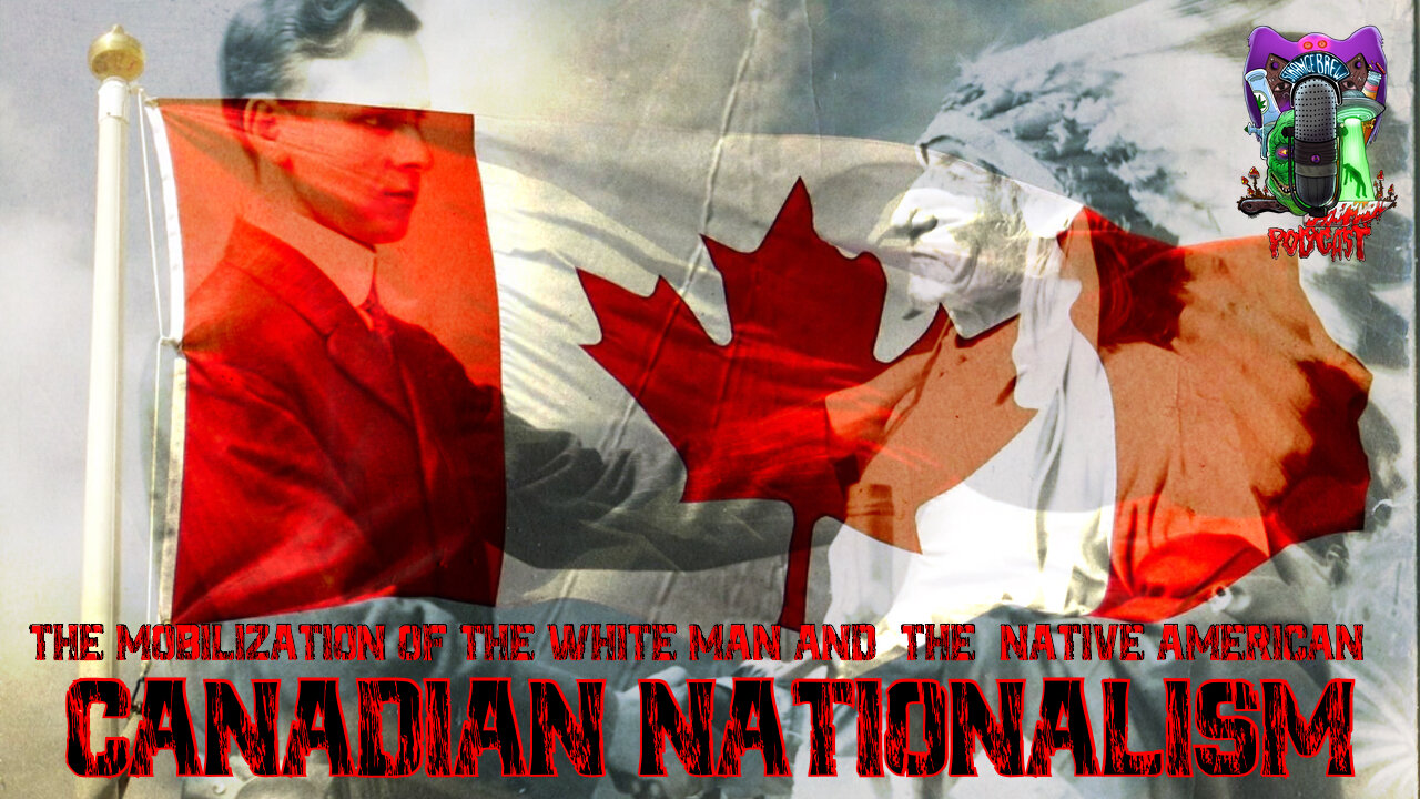 CANADIAN NATIONALISM | The Mobilization of the White Man & The Native American!