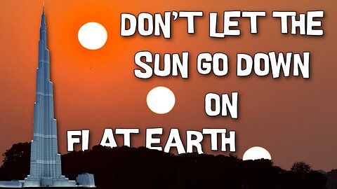 [Jun 12, 2025] Don't let the sun go down on Flat Earth