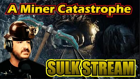 Sulk Stream #413 A Miner Catastrophe