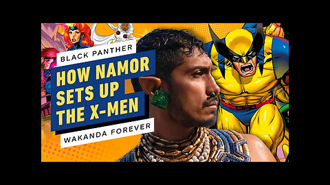 How Namor Sets Up the X-Men in Black Panther - Wakanda Forever
