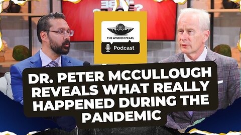 Dr. Peter McCullough Reveals What Really Happened During the Pandemic