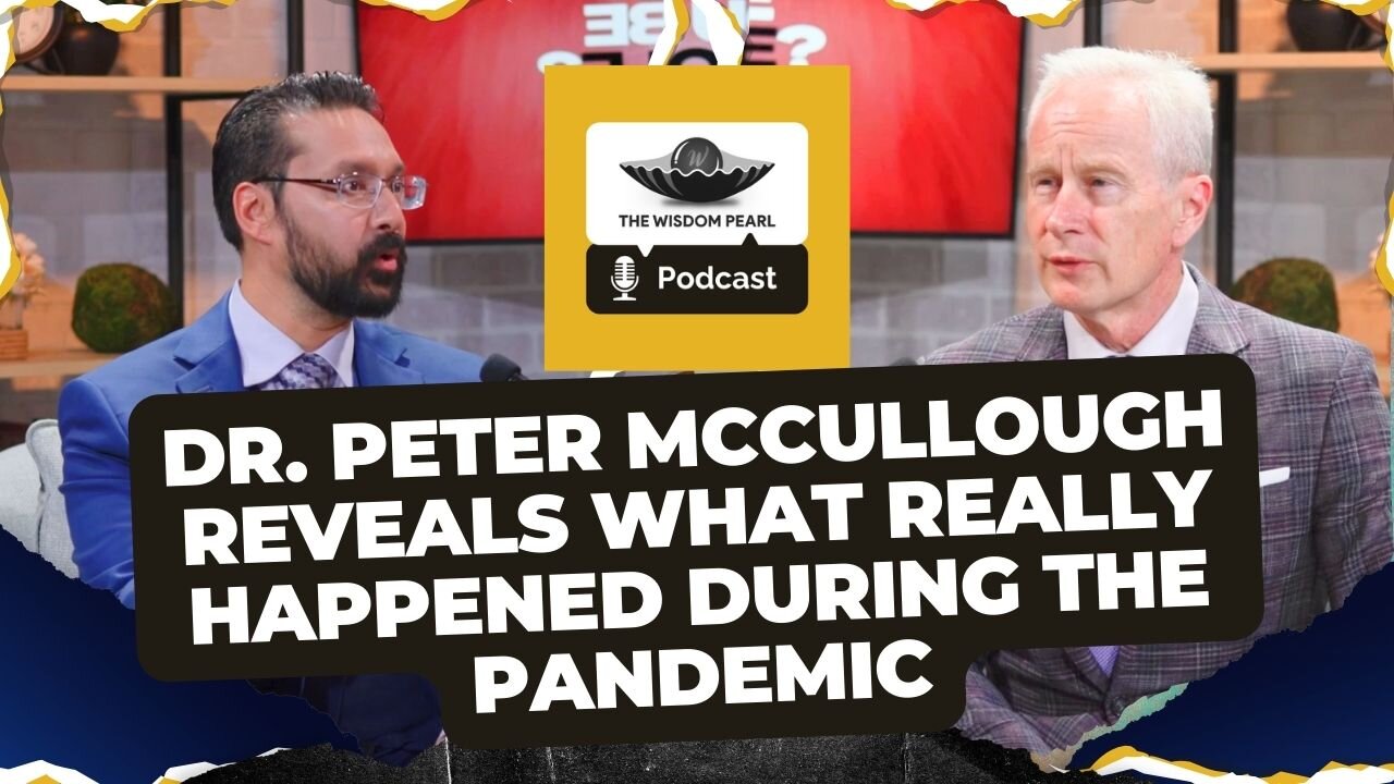 Dr. Peter McCullough Reveals What Really Happened During the Pandemic