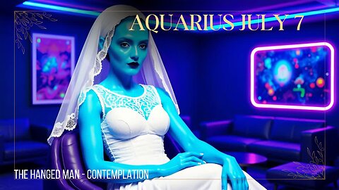 AQUARIUS JULY 7 Contemplation and Hanged Man