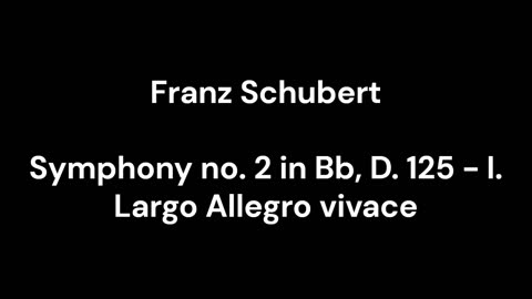 Symphony no. 2 in Bb, D. 125 - I. Largo Allegro vivace