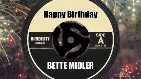 HAPPY BIRTHDAY to BETTE MIDLER