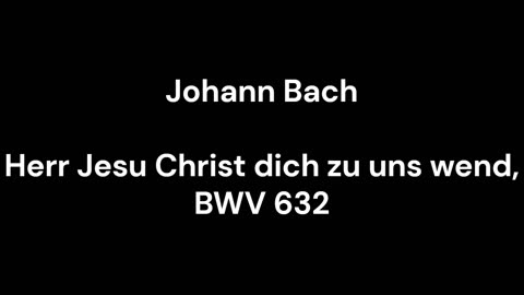 Herr Jesu Christ dich zu uns wend, BWV 632
