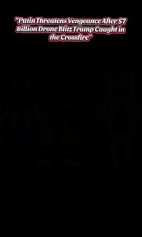 Putin Threatens Vengeance After $7 Billion Drone Blitz Trump Caught in the Crossfire