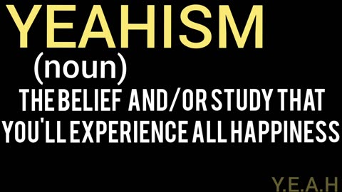 YEAHISM : A NEW BELIEF SYSTEM