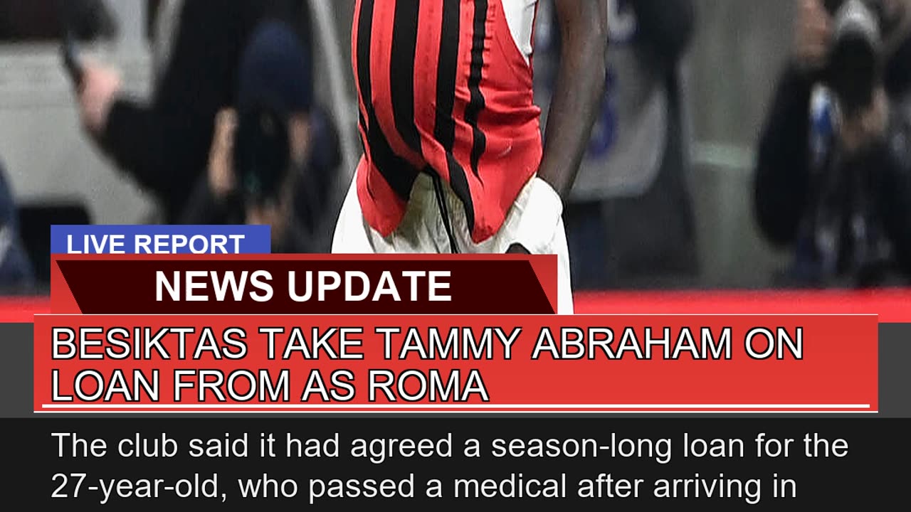 Besiktas Take Tammy Abraham on Loan From as Roma