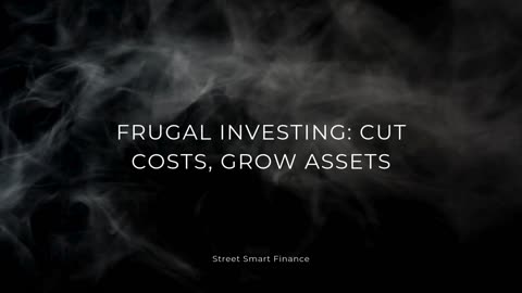 Frugal Investing: Cut Costs, Grow Assets - Episode 7