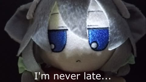 I'm never late...