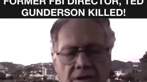 THE VIDEO THAT GOT FORMER FBI DIRECTOR, TED GUNDERSON KILLED!