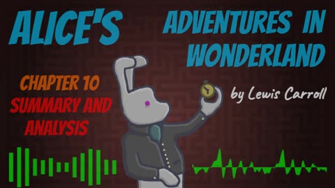 Deciphering 'Alice's Adventures in Wonderland', Chapter 10 (summary and analysis)