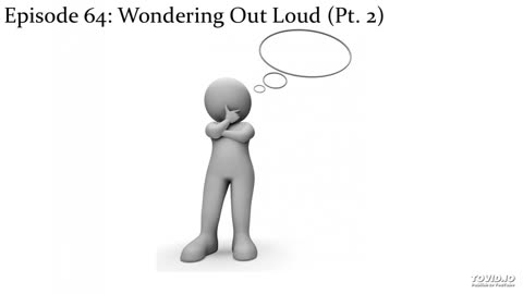 Episode 64: Wondering Out Loud (Pt. 2)