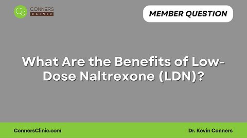 Benefits of Low-Dose Naltrexone (LDN)