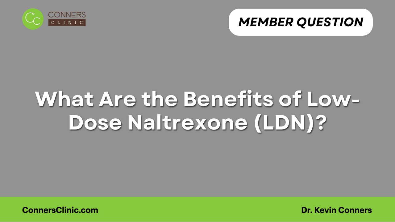 Benefits of Low-Dose Naltrexone (LDN)