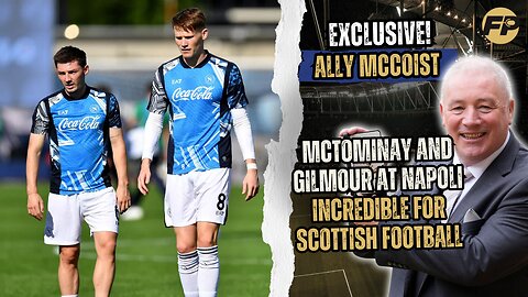 Ally McCoist: McTominay and Gilmour at Napoli incredible for Scottish football