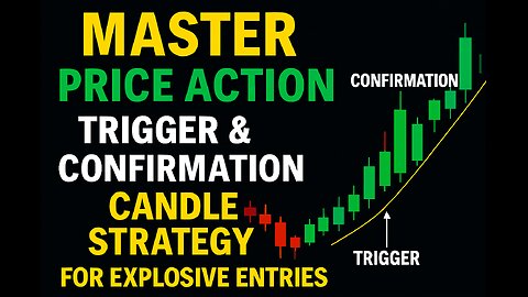 Master Price Action: Trigger & Confirmation Candle Strategy For Explosive Entries 