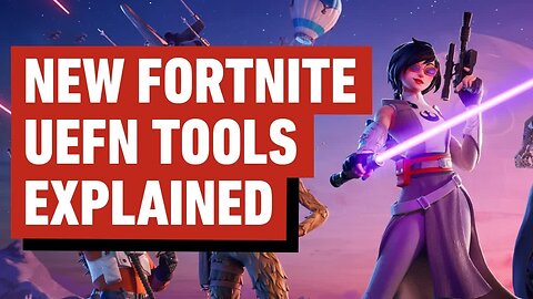 Fortnite - Everything Coming to UEFN Explained