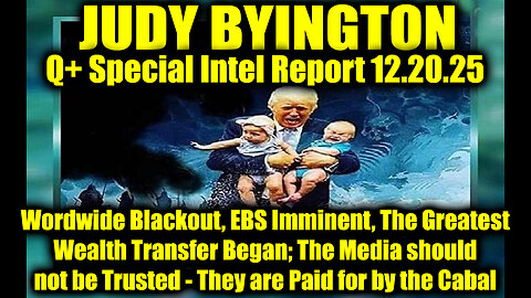 Judy Byington: Un-Redacted 12.20.25 - Wordwide Blackout, EBS Imminent,Greatest Wealth Transfer Began