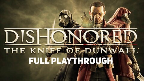 Dishonored: The Knife of Dunwall [Full Playthrough]