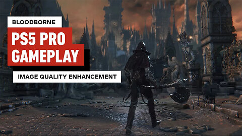 Bloodborne PS5 Pro Gameplay - Image Quality Enhancement