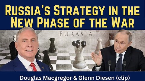Douglas Macgregor (clip): Russia's Strategy in New Phase of the War