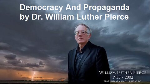 Democracy And Propaganda by Dr. William Luther Pierce