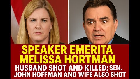Speaker Emerita Melissa Hortman, husband shot and killed; Sen. John Hoffman and wife also shot