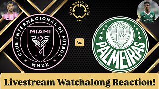 Inter Miami CF Vs. SE Palmeiras FIFA Club World Cup 2025 Group A Livestream Watchalong Reaction