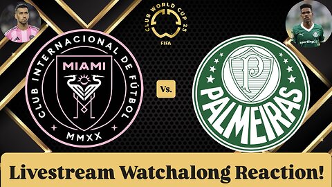 Inter Miami CF Vs. SE Palmeiras FIFA Club World Cup 2025 Group A Livestream Watchalong Reaction