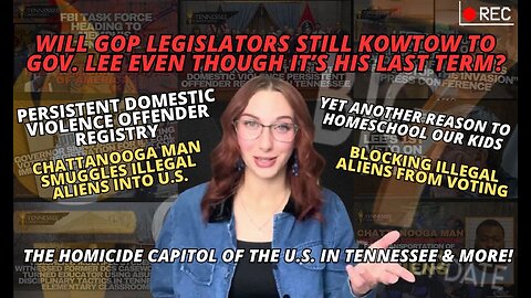 Will GOP Legislators Still Kowtow To Gov. Lee Even Though It’s His Last Term? ... & Much More!