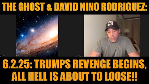 The Ghost & David Nino Rodriguez: 6.2.25: Trumps REVENGE Begins, All Hell is About to Loose!