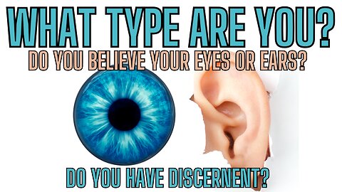 WHAT TYPE ARE YOU? Do YOU Believe Your EYES or Your EARS?