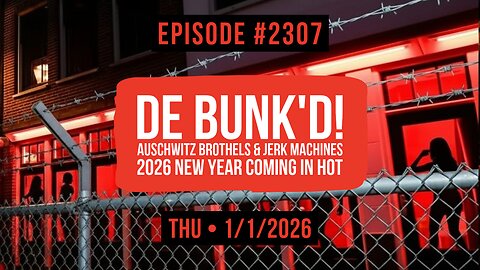 Owen Benjamin | #2307 De Bunk'D! Aushwitz Brothels & Jerk Machines - 2026 New Year Coming In HOT!