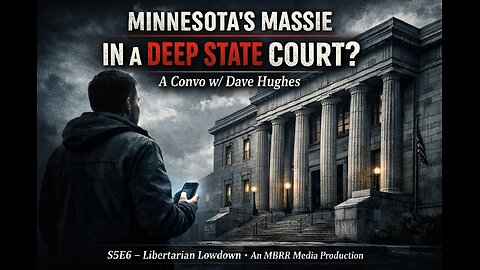 Minnesota's Massie in a Deep State Court? A Convo w/Dave Hughes S5E6 Libertarian LowDown