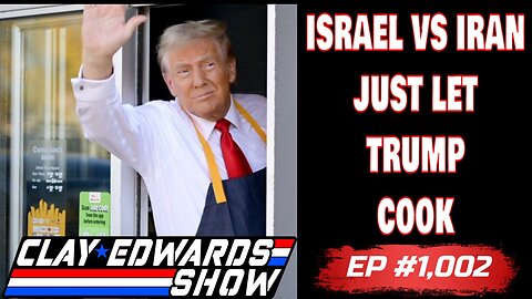 LET TRUMP COOK - ISRAEL VS. IRAN (Ep #1,002)