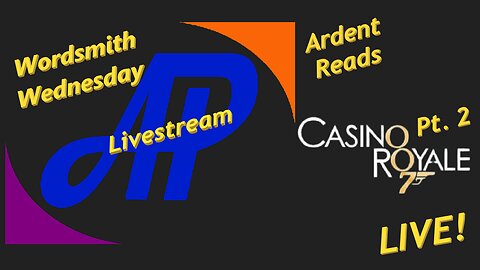 Wordsmith Wednesday ~ Ardent Reads Casino Royale LIVE! Pt. 2