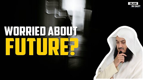 Are You Worried About Future | Mufti Menk