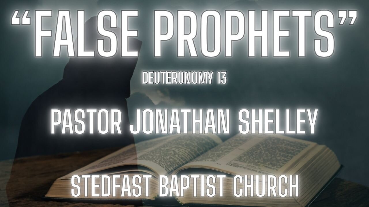 False Prophets - Pastor Jonathan Shelley | Stedfast Baptist Church