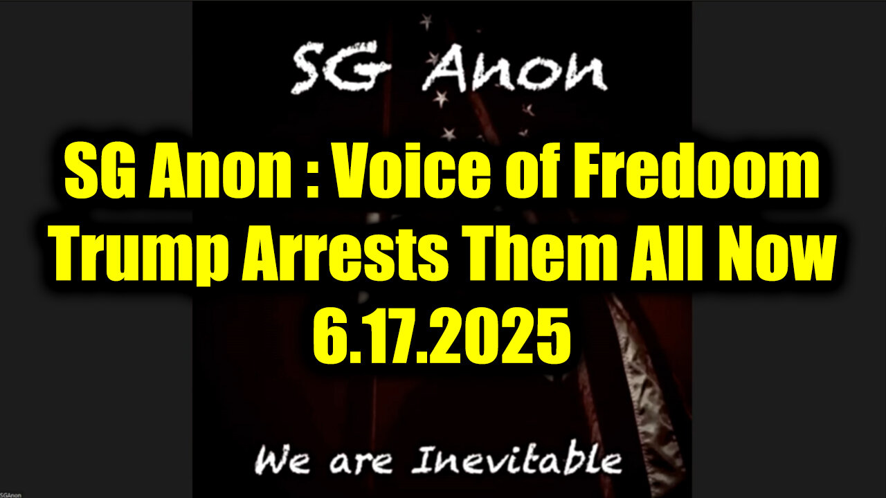 SG Anon Update: Voice of Fredoom 6.17.25 - Trump Arrests Them All Now!