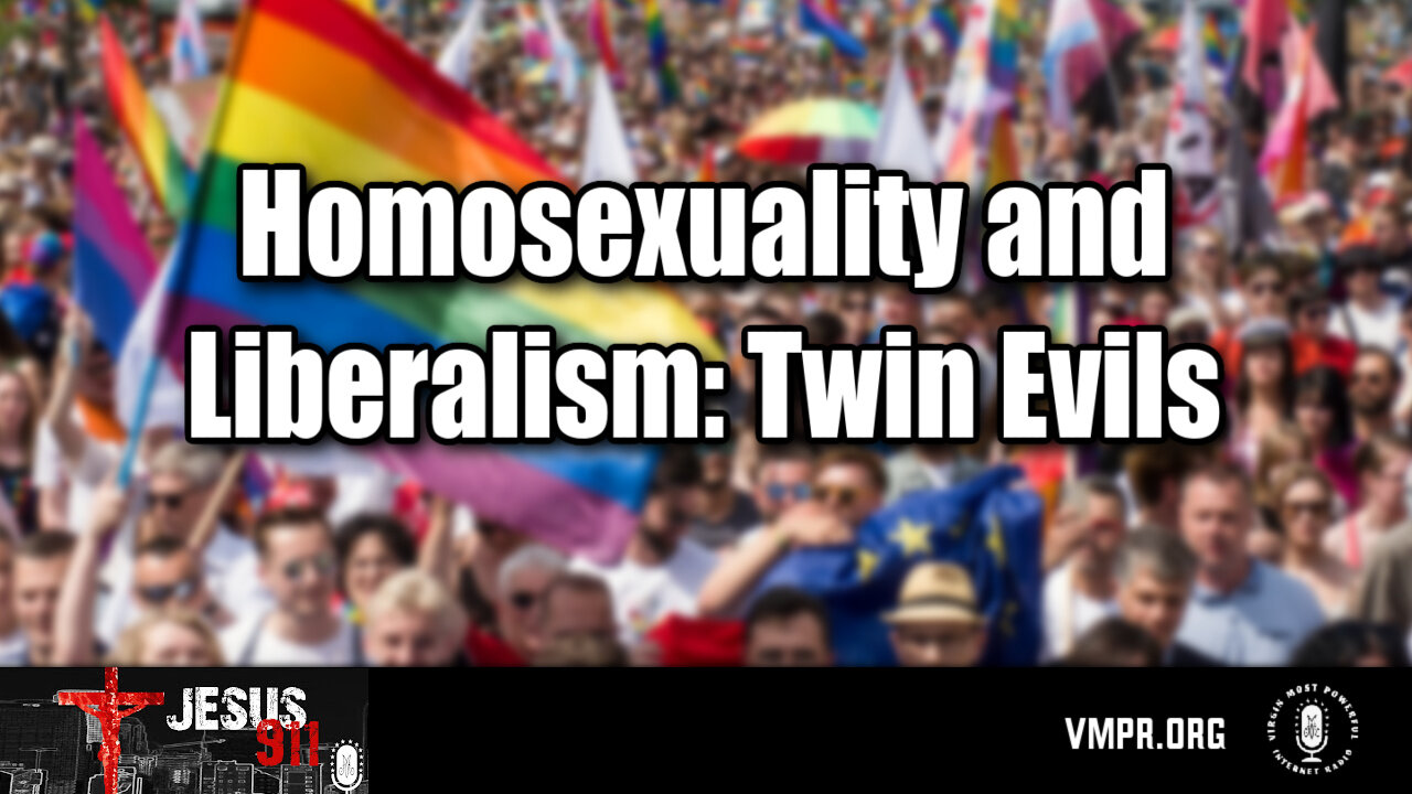 15 Jul 25, Jesus 911: Homosexuality and Liberalism: Twin Evils