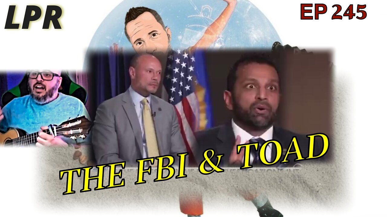 FBI is a Mess & Toad's Legal Troubles (EP 245)