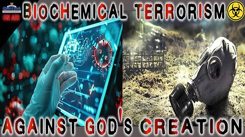 Biochemical Terrorism Against God's Creation
